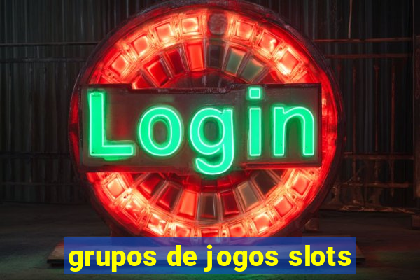 grupos de jogos slots