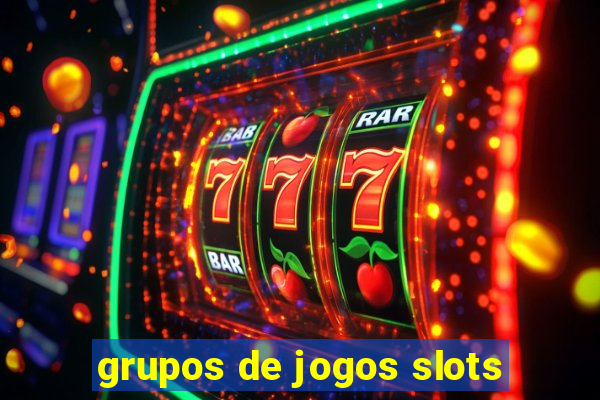 grupos de jogos slots