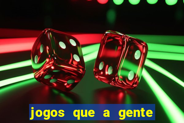 jogos que a gente ganha dinheiro