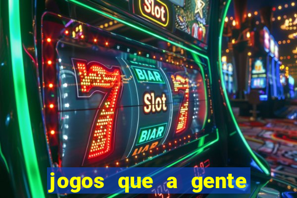 jogos que a gente ganha dinheiro