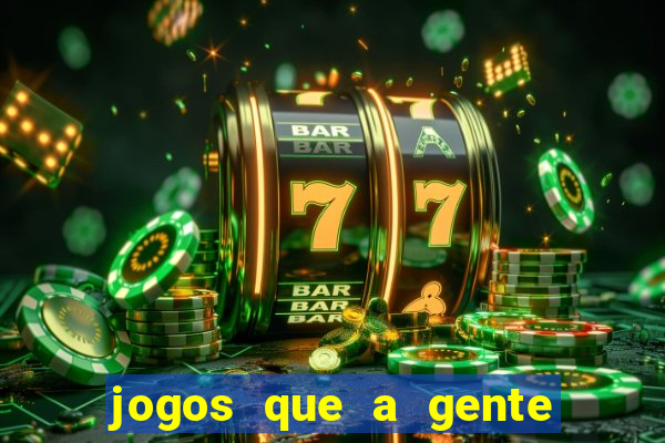 jogos que a gente ganha dinheiro