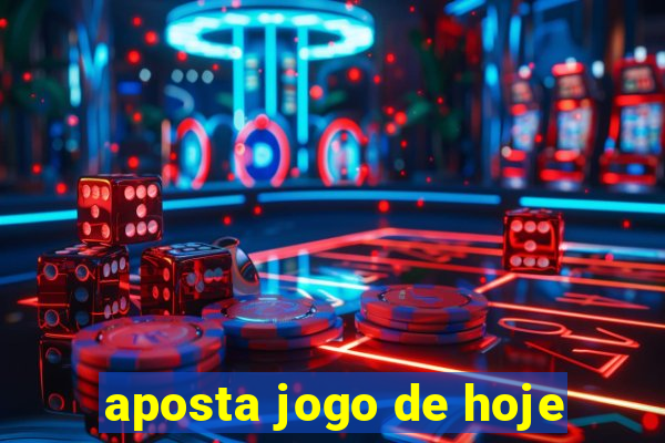 aposta jogo de hoje