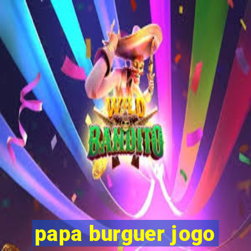 papa burguer jogo