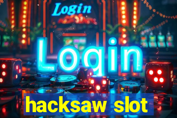 hacksaw slot