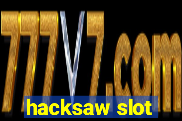 hacksaw slot