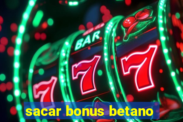 sacar bonus betano