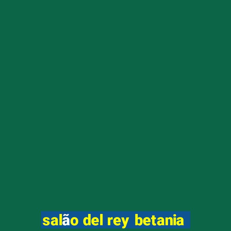 salão del rey betania