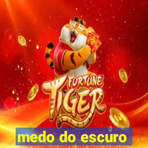 medo do escuro