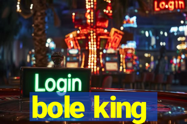 bole king