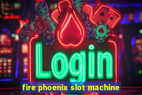 fire phoenix slot machine