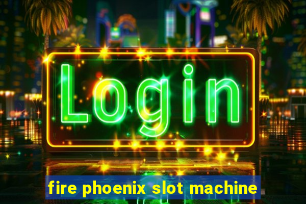 fire phoenix slot machine