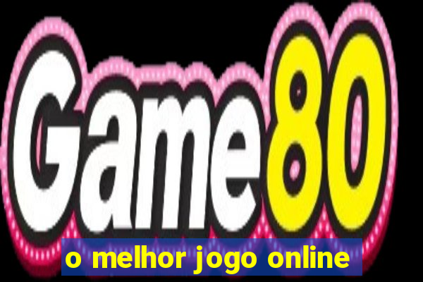 o melhor jogo online