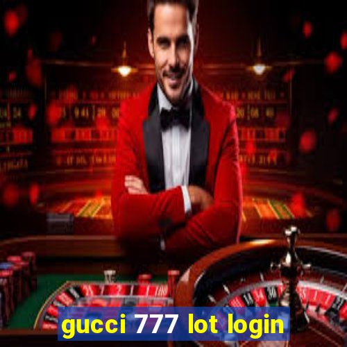 gucci 777 lot login