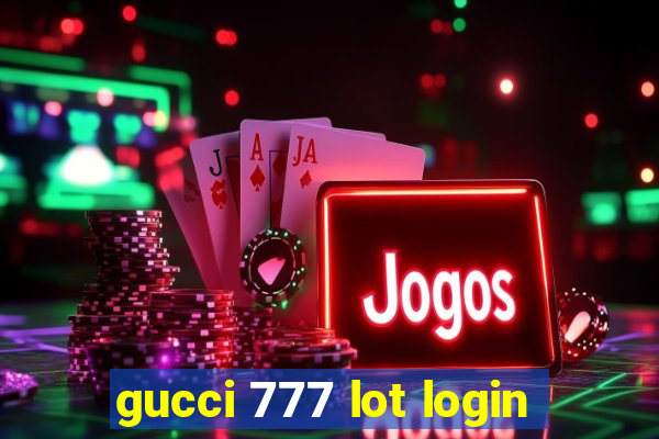 gucci 777 lot login