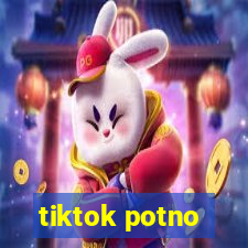 tiktok potno