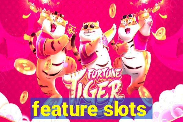 feature slots