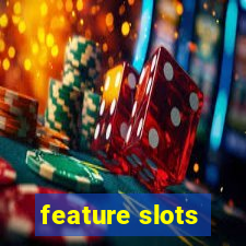 feature slots