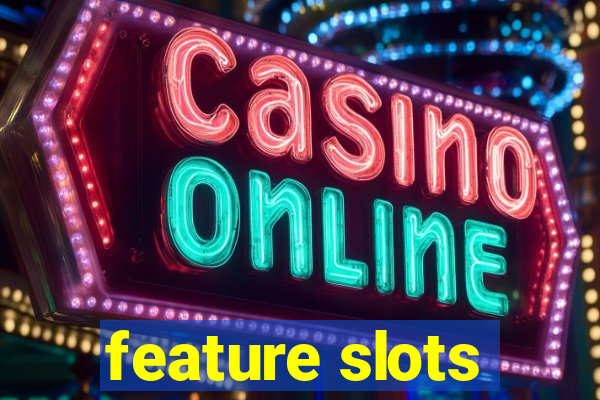 feature slots