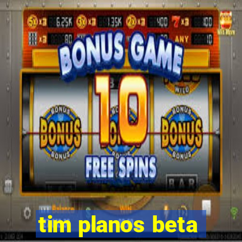 tim planos beta