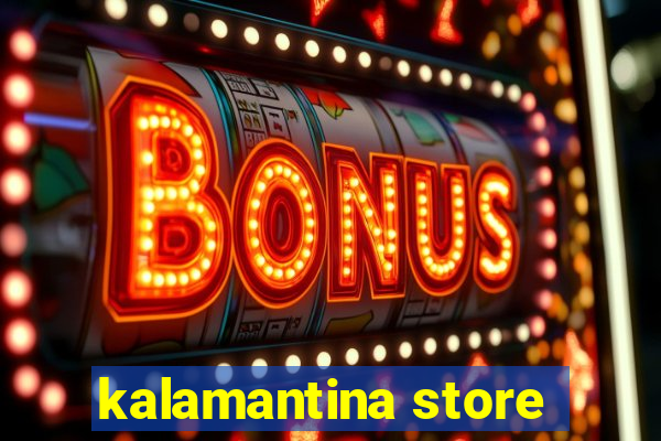 kalamantina store