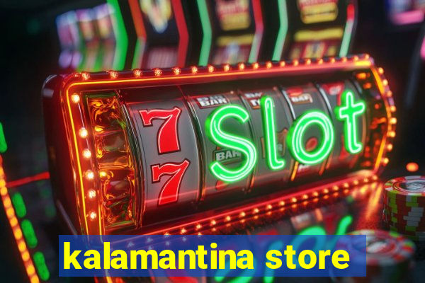 kalamantina store