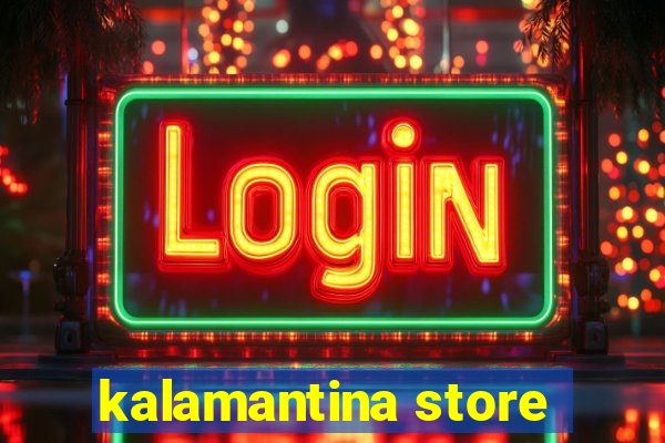 kalamantina store