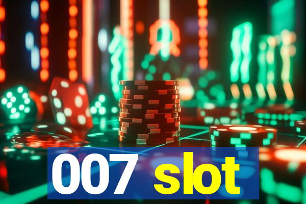 007 slot