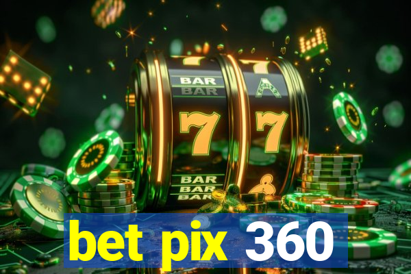 bet pix 360