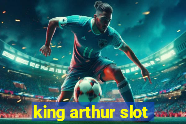 king arthur slot