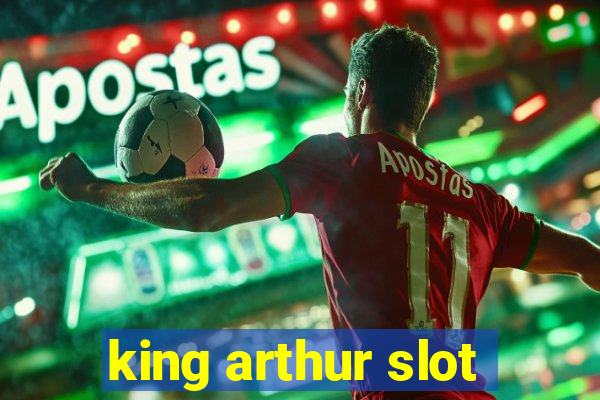 king arthur slot