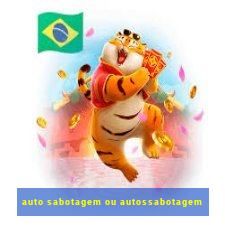 auto sabotagem ou autossabotagem