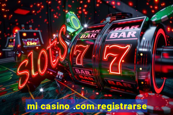 mi casino .com registrarse