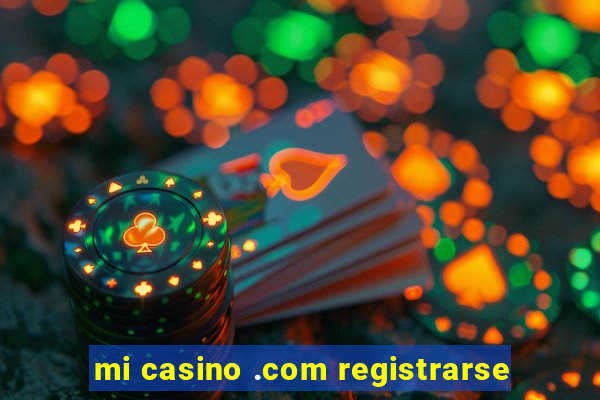 mi casino .com registrarse