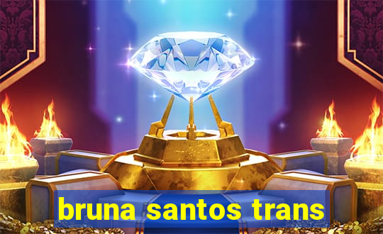 bruna santos trans