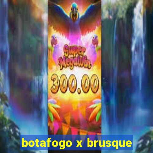 botafogo x brusque