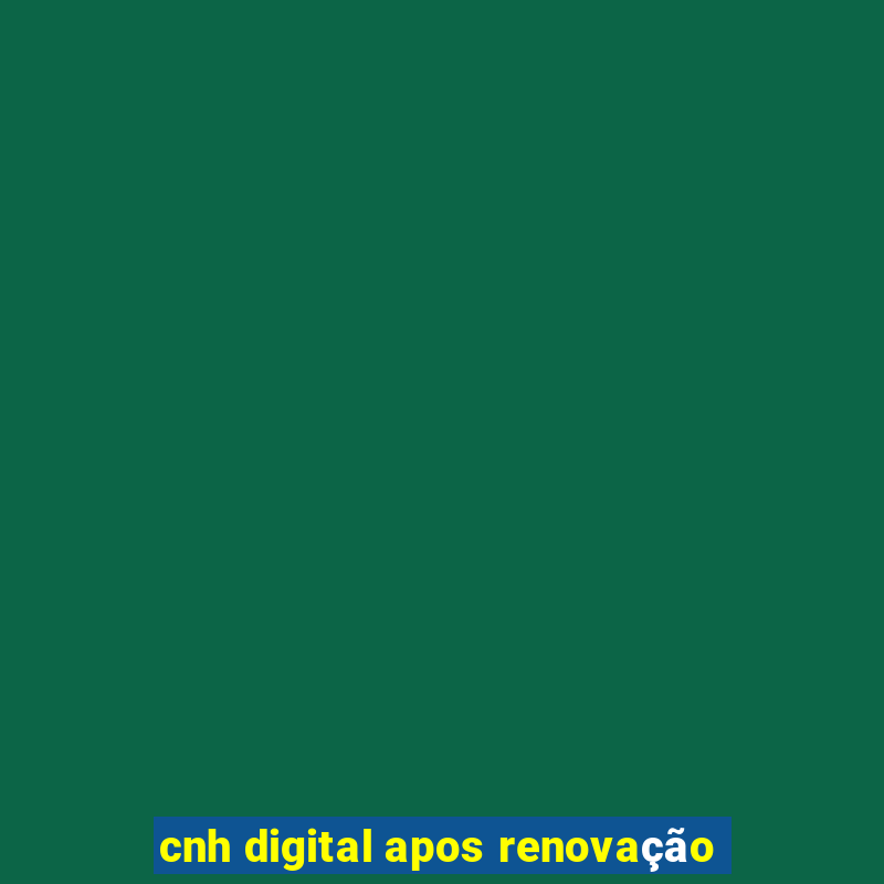 cnh digital apos renovação