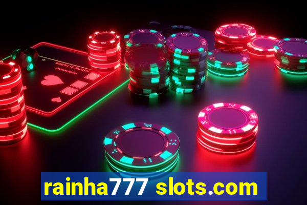 rainha777 slots.com