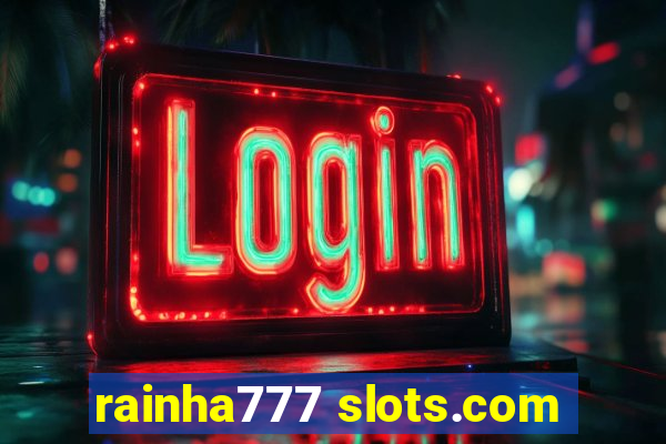 rainha777 slots.com