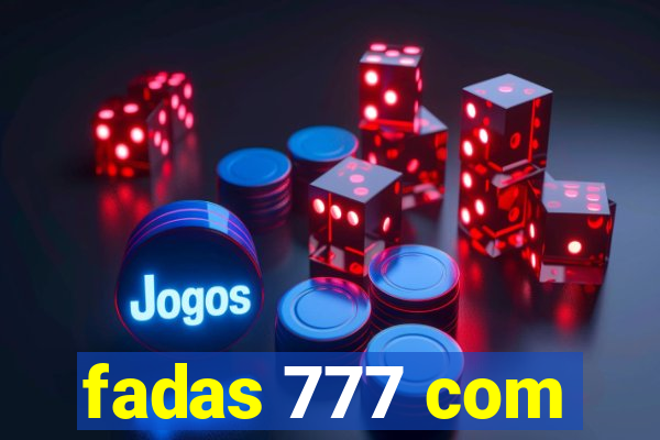 fadas 777 com