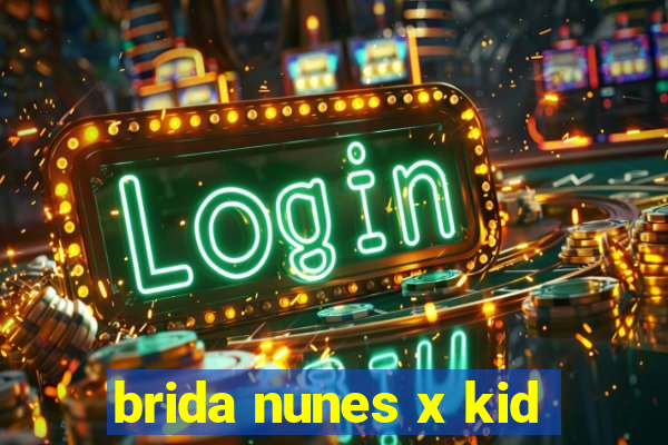 brida nunes x kid