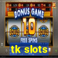 tk slots