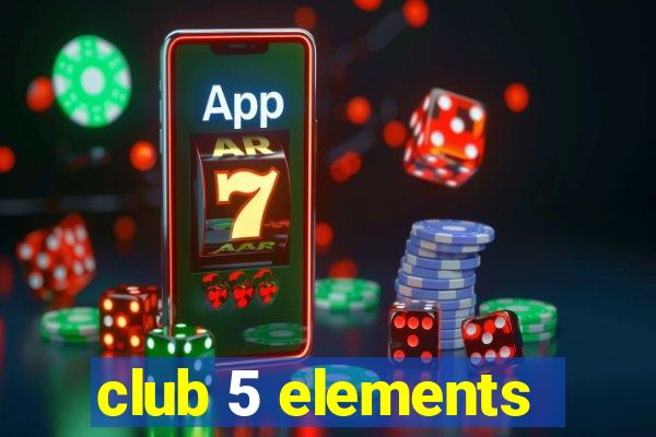 club 5 elements