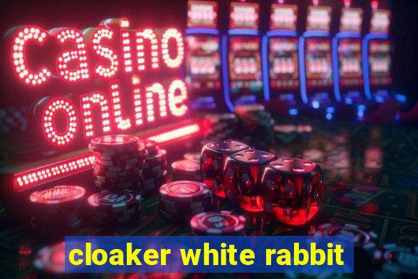 cloaker white rabbit