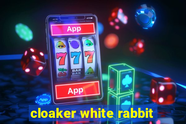 cloaker white rabbit