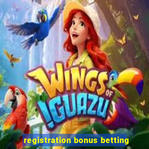 registration bonus betting