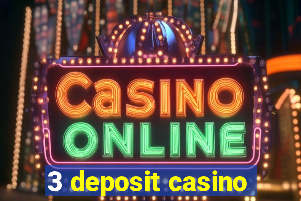 3 deposit casino