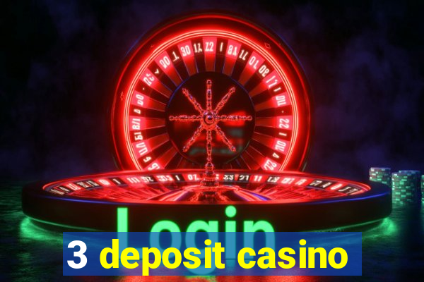 3 deposit casino