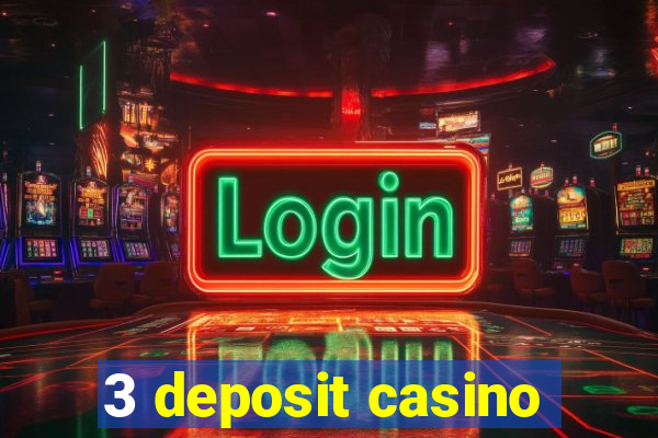 3 deposit casino