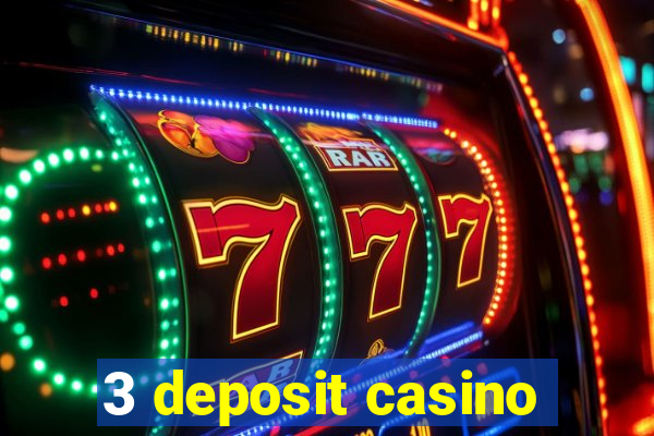 3 deposit casino