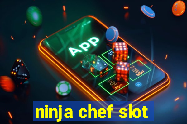 ninja chef slot